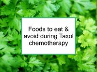 Foods to eat & avoid during Taxol chemotherapy