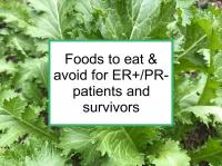 Foods to eat & avoid for ER+/PR- patients and survivors