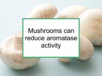 Mushrooms can reduce aromatase activity
