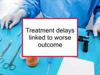 Treatment delays linked to worse outcome