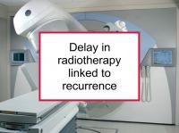 Delay in radiotherapy linked to recurrence