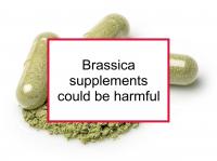 Brassica supplements could be harmful