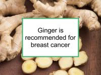 Ginger is recommended for breast cancer