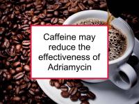 Caffeine may reduce the effectiveness of Adriamycin