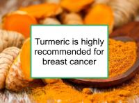 Turmeric is highly recommended for breast cancer