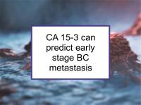 CA 15-3 can predict early stage BC metastasis