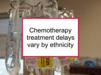 Chemotherapy treatment delays vary by ethnicity