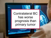 Contralateral BC has worse prognosis than primary
