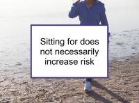 Sitting for does not necessarily increase risk