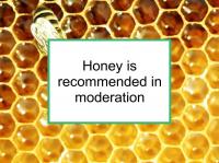 Honey is recommended in moderation