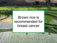 Brown rice is recommended for breast cancer