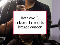 Hair dye & relaxer linked to breast cancer