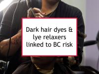 Dark hair dyes & lye relaxers linked to BC risk