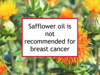 Safflower oil is not recommended for breast cancer