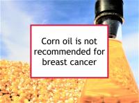 Corn oil is not recommended for breast cancer
