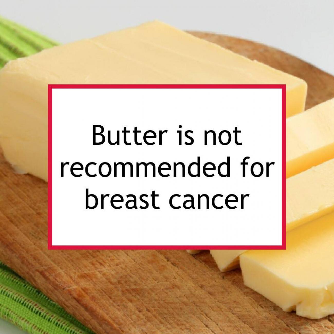 Butter Is Not Recommended For Breast Cancer Food for Breast Cancer