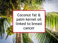 Coconut fat & palm kernel oil linked to breast cancer