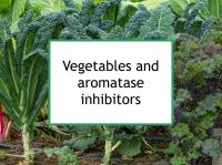 Vegetables and aromatase inhibitors