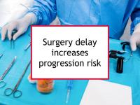 Surgery delay increases progression risk